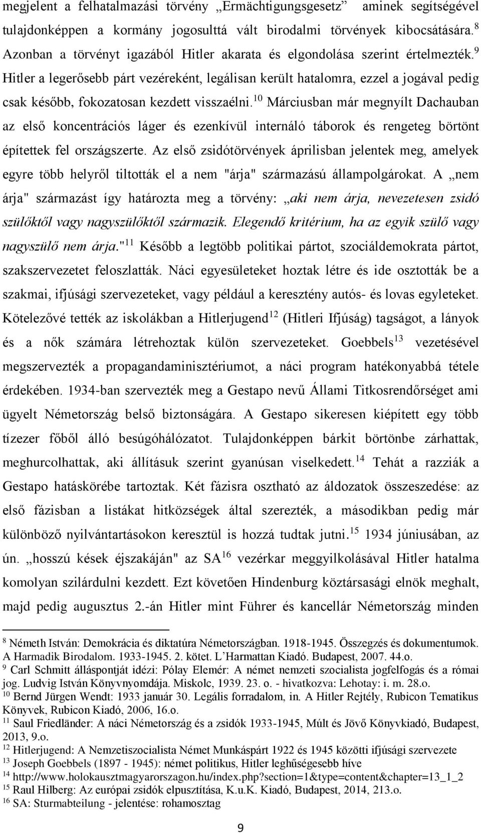 9 Hitler a legerősebb párt vezéreként, legálisan került hatalomra, ezzel a jogával pedig csak később, fokozatosan kezdett visszaélni.