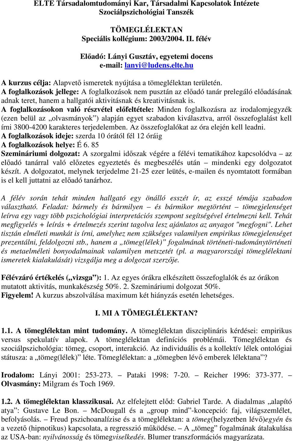 A foglalkozások jellege: A foglalkozások nem pusztán az eladó tanár prelegáló eladásának adnak teret, hanem a hallgatói aktivitásnak és kreativitásnak is.