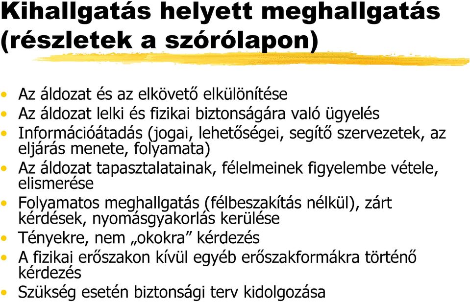 tapasztalatainak, félelmeinek figyelembe vétele, elismerése Folyamatos meghallgatás (félbeszakítás nélkül), zárt kérdések,