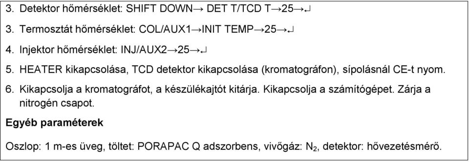 HEATER kikapcsolása, TCD detektor kikapcsolása (kromatográfon), sípolásnál CE-t nyom. 6.