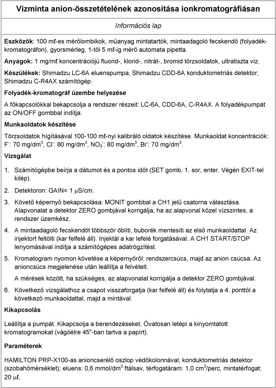 Készülékek: Shimadzu LC-6A eluenspumpa, Shimadzu CDD-6A konduktometriás detektor, Shimadzu C-R4AX számítógép.