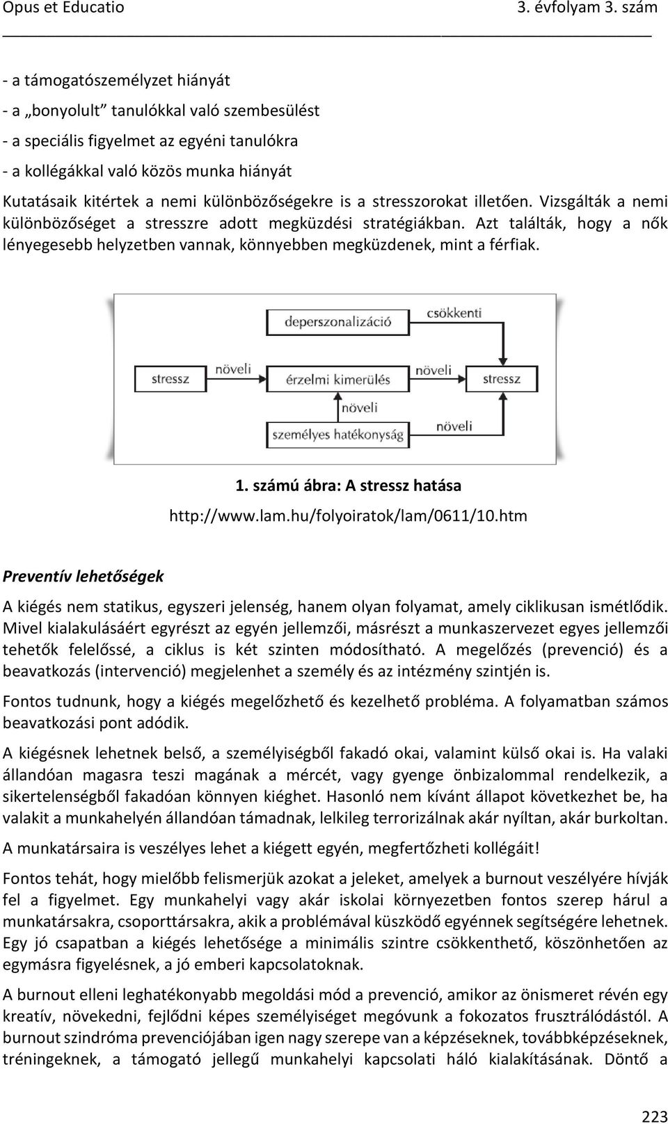 Azt találták, hogy a nők lényegesebb helyzetben vannak, könnyebben megküzdenek, mint a férfiak. 1. számú ábra: A stressz hatása http://www.lam.hu/folyoiratok/lam/0611/10.