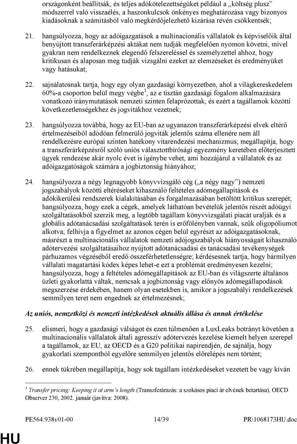 hangsúlyozza, hogy az adóigazgatások a multinacionális vállalatok és képviselőik által benyújtott transzferárképzési aktákat nem tudják megfelelően nyomon követni, mivel gyakran nem rendelkeznek