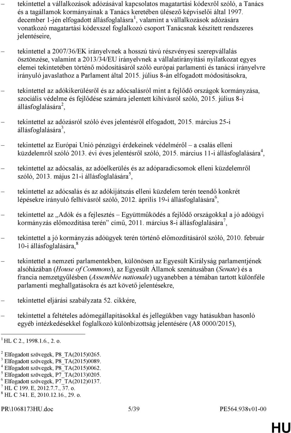 2007/36/EK irányelvnek a hosszú távú részvényesi szerepvállalás ösztönzése, valamint a 2013/34/EU irányelvnek a vállalatirányítási nyilatkozat egyes elemei tekintetében történő módosításáról szóló