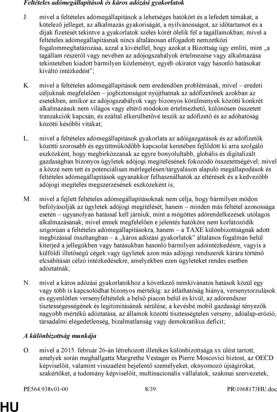 gyakorlatok széles körét ölelik fel a tagállamokban; mivel a feltételes adómegállapításnak nincs általánosan elfogadott nemzetközi fogalommeghatározása, azzal a kivétellel, hogy azokat a Bizottság