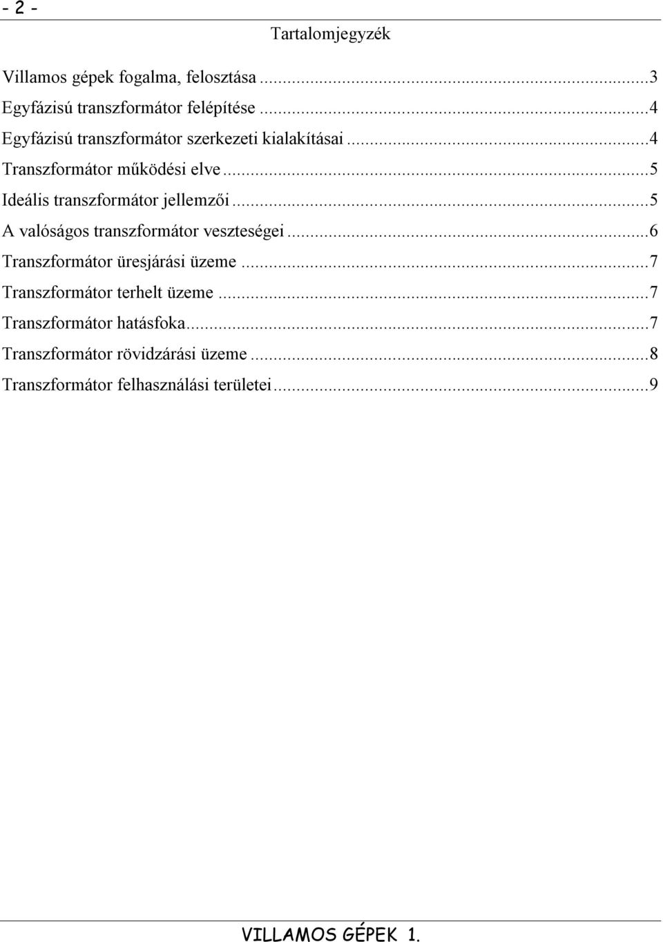 ..5 Ideális transzformátor jellemzői...5 A valóságos transzformátor veszteségei.