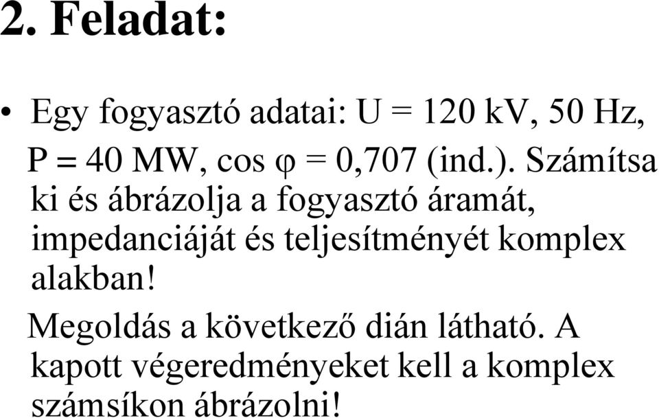 Számítsa ki és ábrázolja a fogyasztó áramát, impedanciáját és