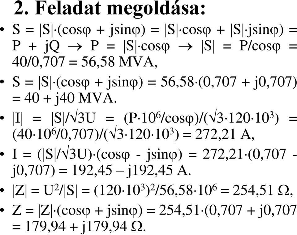I = S / 3U = (P 10 6 /cos )/( 3 120 10 3 ) = (40 10 6 /0,707)/( 3 120 10 3 ) = 272,21 A, I = ( S / 3U) (cos -