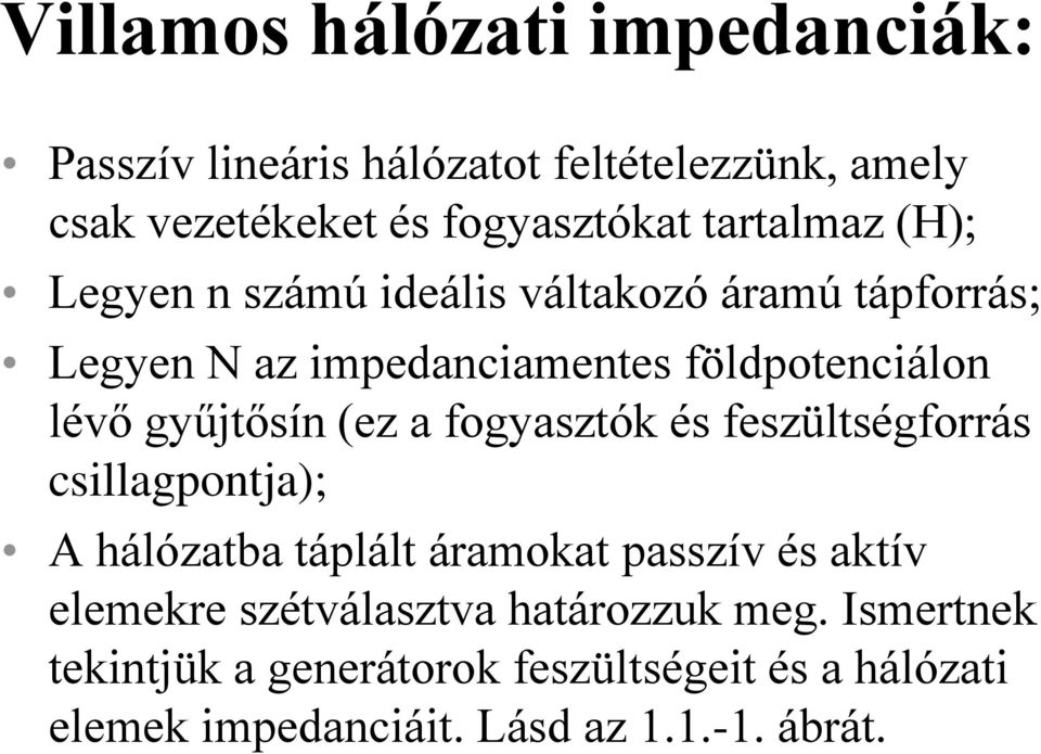 gyűjtősín (ez a fogyasztók és feszültségforrás csillagpontja); A hálózatba táplált áramokat passzív és aktív elemekre