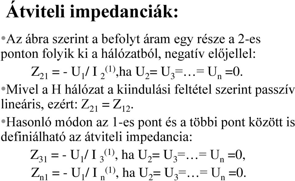 Mivel a H hálózat a kiindulási feltétel szerint passzív lineáris, ezért: Z 21 = Z 12.