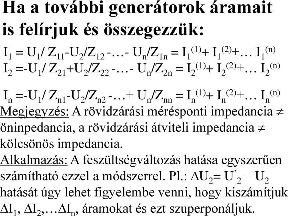 rövidzárási mérésponti impedancia öninpedancia, a rövidzárási átviteli impedancia kölcsönös impedancia.