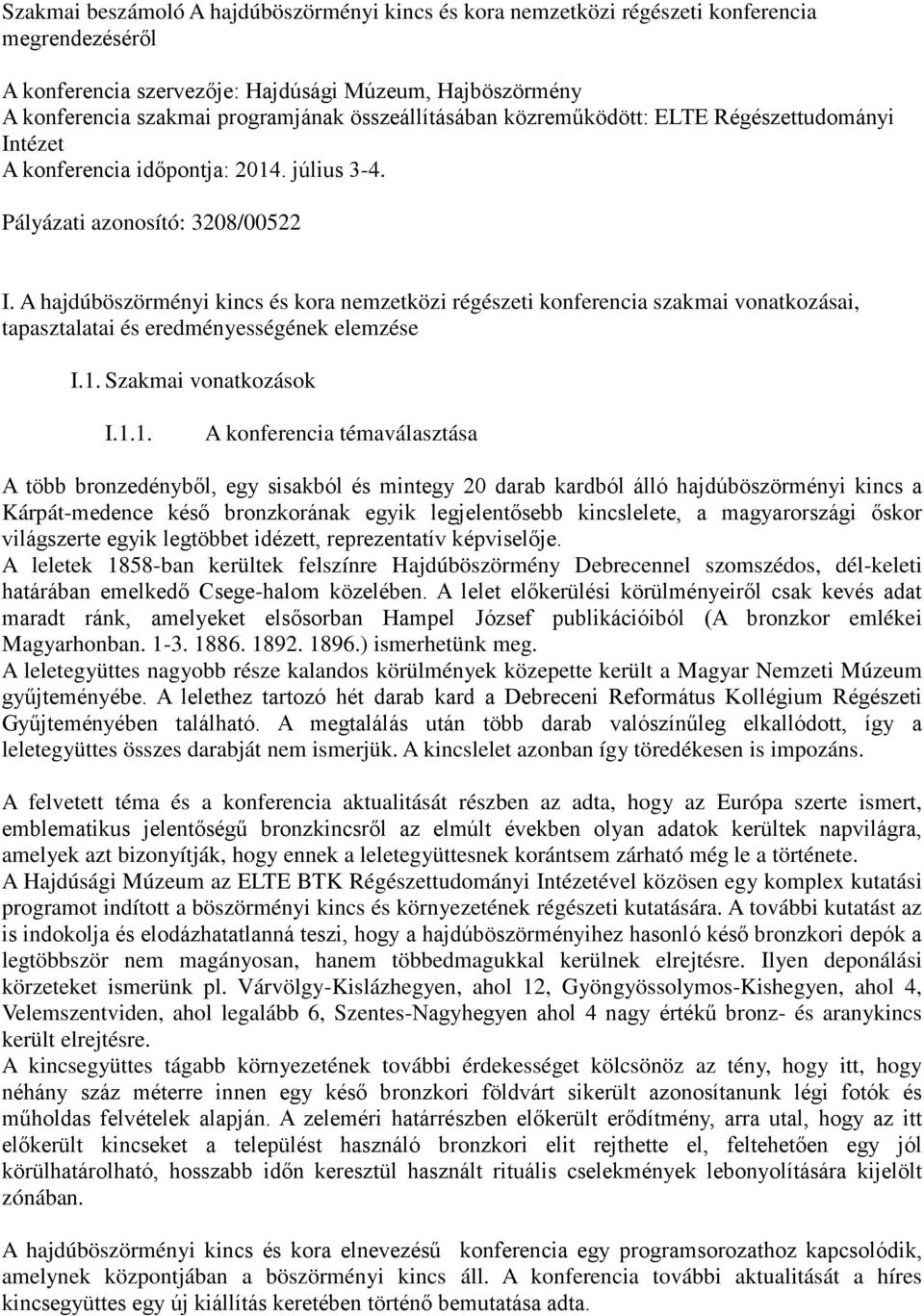 A hajdúböszörményi kincs és kora nemzetközi régészeti konferencia szakmai vonatkozásai, tapasztalatai és eredményességének elemzése I.1.