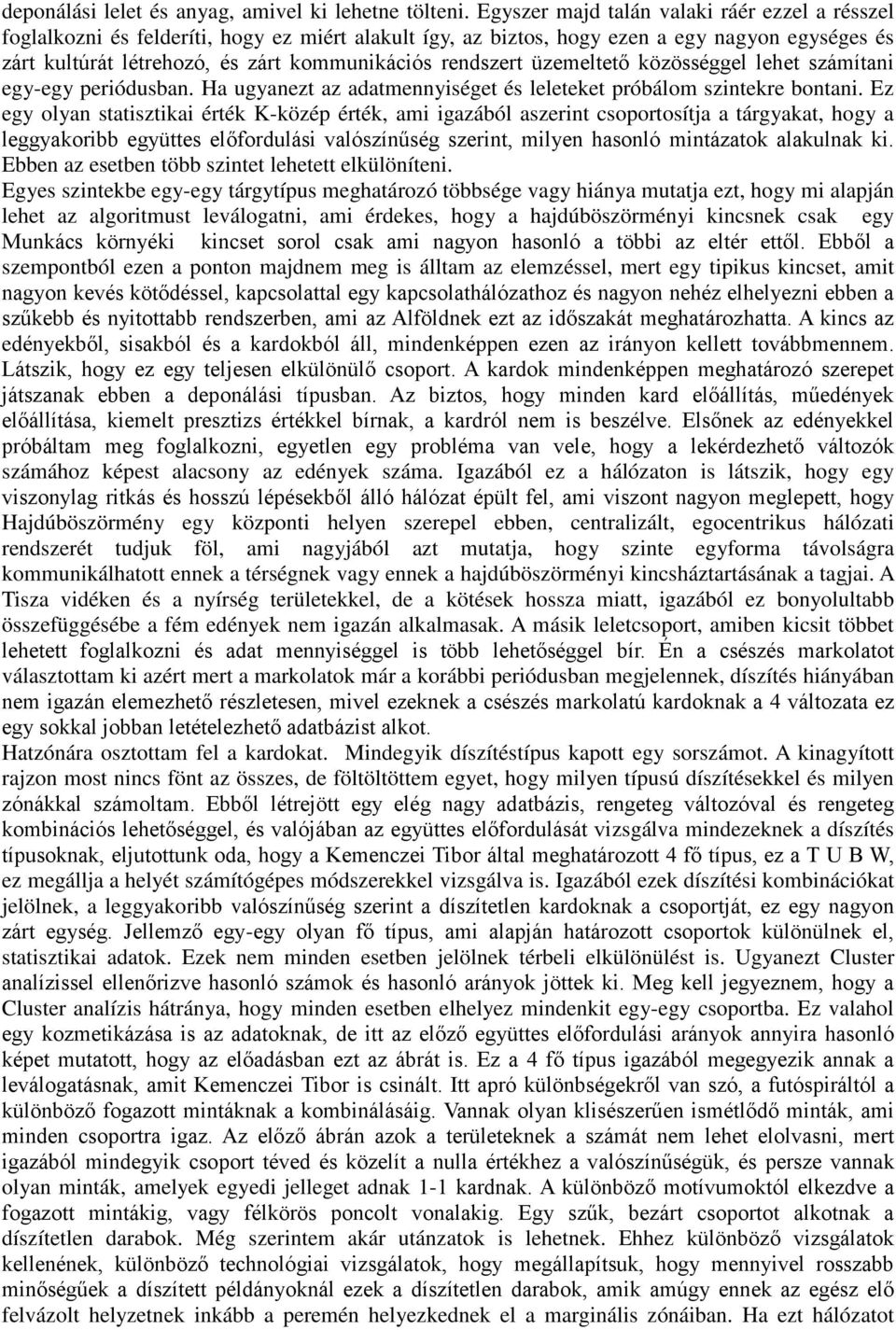 rendszert üzemeltető közösséggel lehet számítani egy-egy periódusban. Ha ugyanezt az adatmennyiséget és leleteket próbálom szintekre bontani.