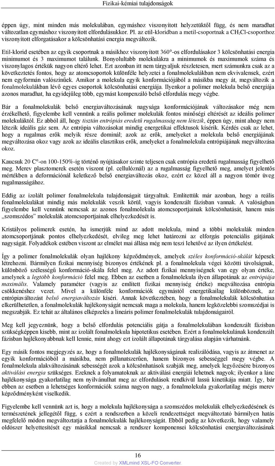 Etil-klorid esetében az egyik csoportnak a másikhoz viszonyított 360 -os elfordulásakor 3 kölcsönhatási energia minimumot és 3 maximumot találunk.