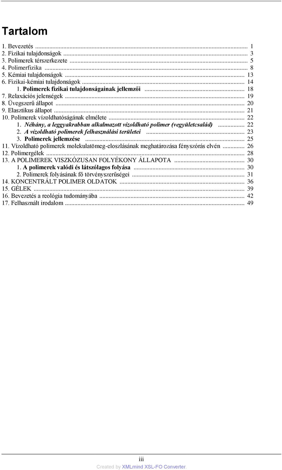 Néhány, a leggyakrabban alkalmazott vízoldható polimer (vegyületcsalád)... 22 2. A vízoldható polimerek felhasználási területei... 23 3. Polimerek jellemzése... 25 11.