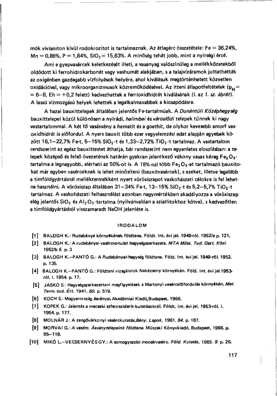 vízfolyások helyére, ahol kiválásuk megtörténhetett közvetlen oxidációval, vagy mikroorganizmusok közrem űködésével.