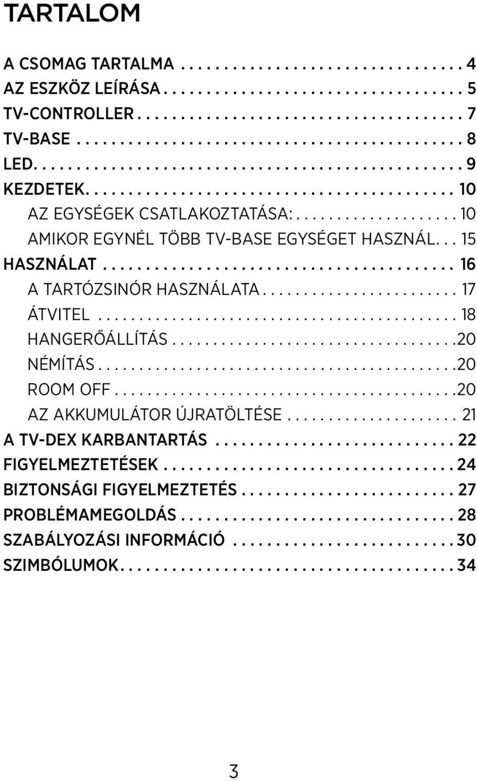 .. 16 A tartózsinór használata...17 átvitel...18 Hangerőállítás... 20 Némítás... 20 Room off.