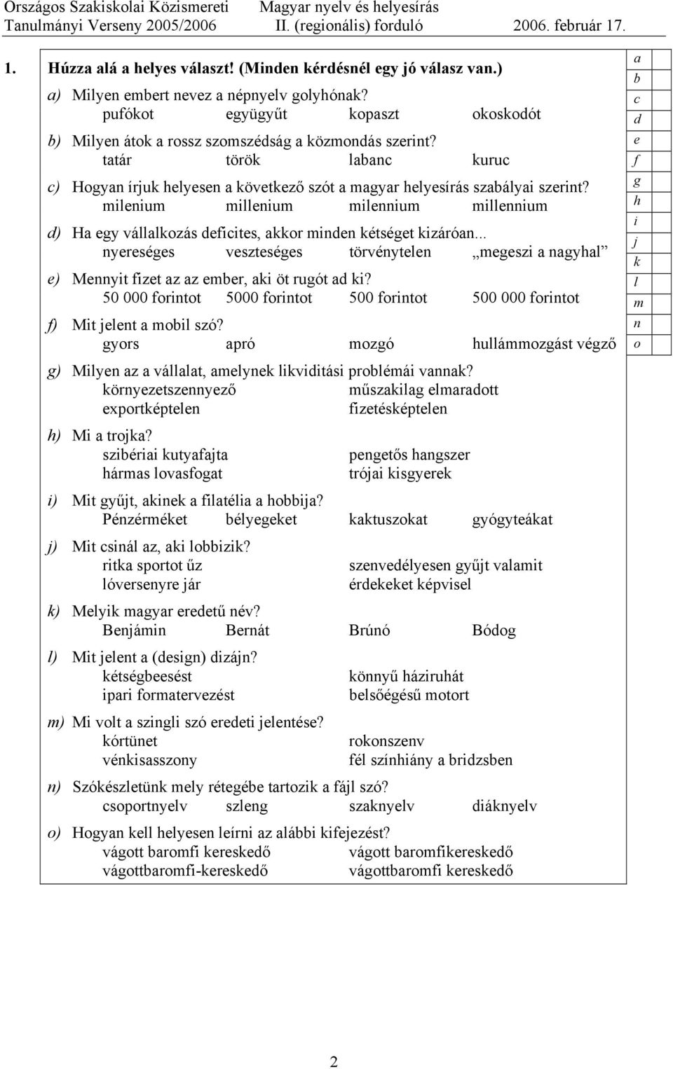 milnium millnium milnnium millnnium ) H y válllkozás iits, kkor minn kétsét kizárón... nyrsés vsztsés törvénytln mszi nyl ) Mnnyit izt z z mr, ki öt ruót ki?