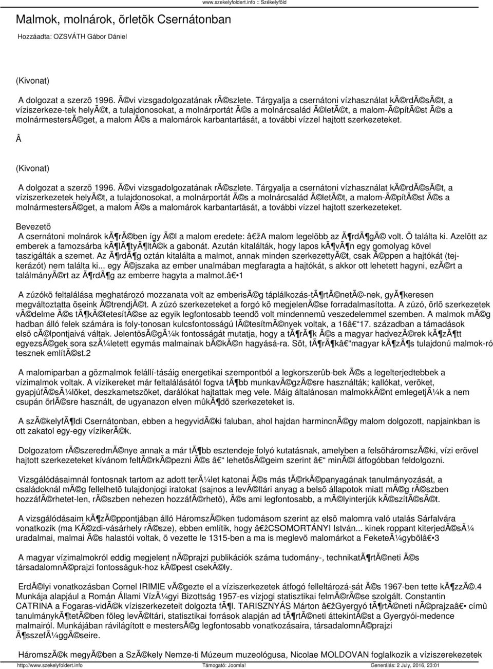 malomárok karbantartását, a további vízzel hajtott szerkezeteket. Â (Kivonat) A dolgozat a szerzõ 1996. Ã vi vizsgadolgozatának rã szlete.