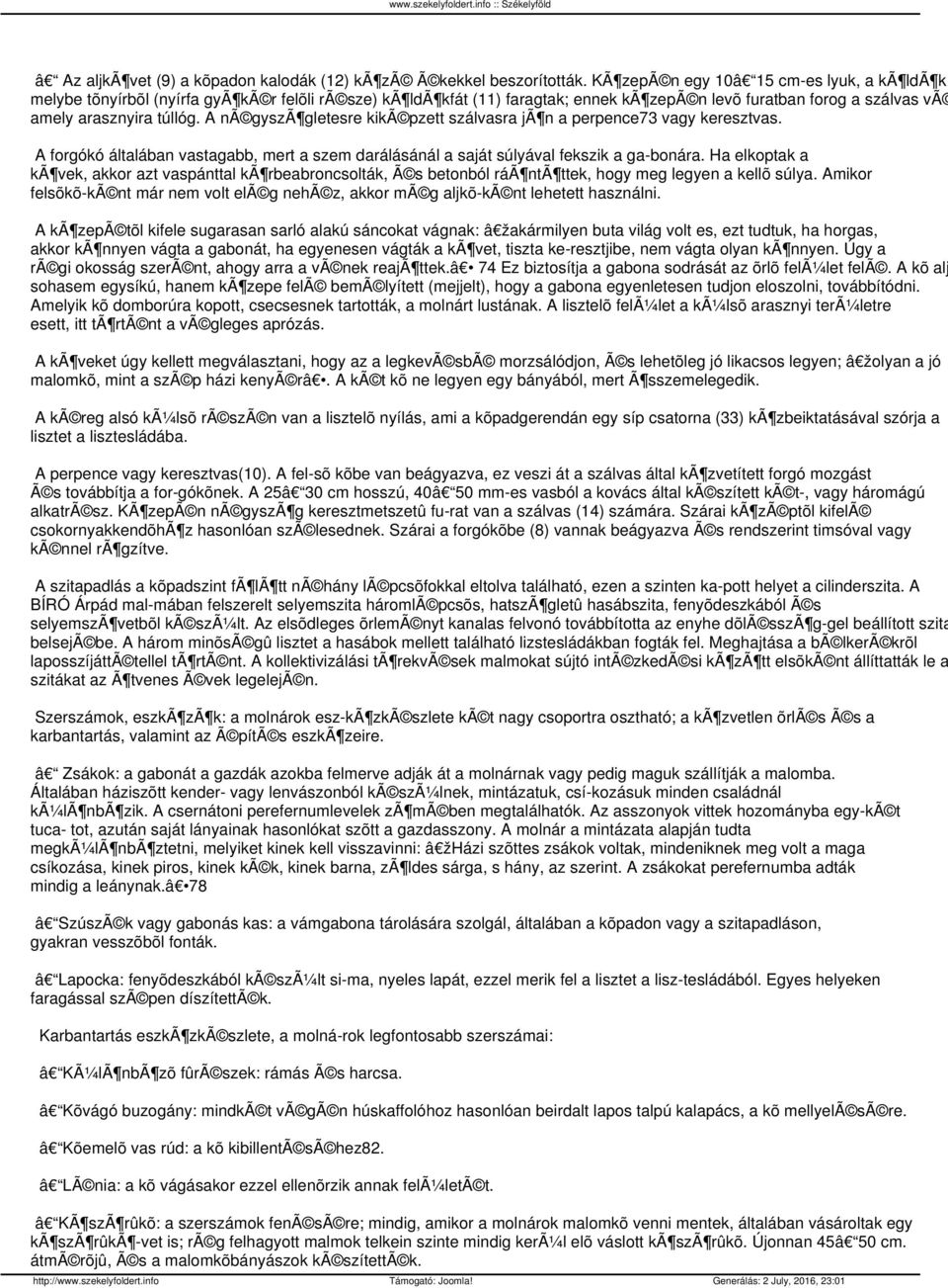 A nã gyszã gletesre kikã pzett szálvasra jã n a perpence73 vagy keresztvas. A forgókó általában vastagabb, mert a szem darálásánál a saját súlyával fekszik a ga-bonára.