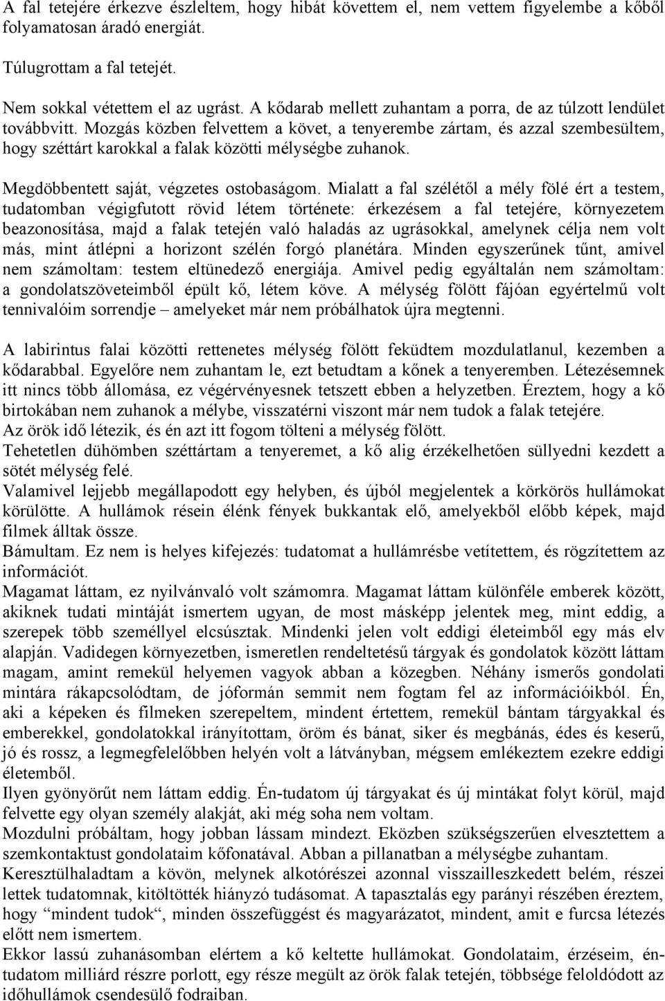 Mozgás közben felvettem a követ, a tenyerembe zártam, és azzal szembesültem, hogy széttárt karokkal a falak közötti mélységbe zuhanok. Megdöbbentett saját, végzetes ostobaságom.