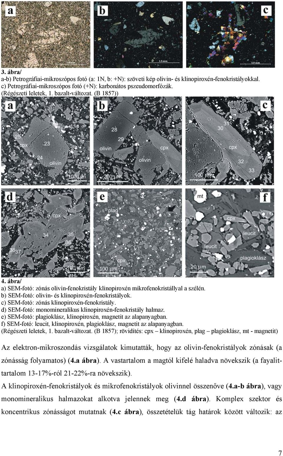 c) SEM-fotó: zónás klinopiroxén-fenokristály. d) SEM-fotó: monomineralikus klinopiroxén-fenokristály halmaz. e) SEM-fotó: plagioklász, klinopiroxén, magnetit az alapanyagban.