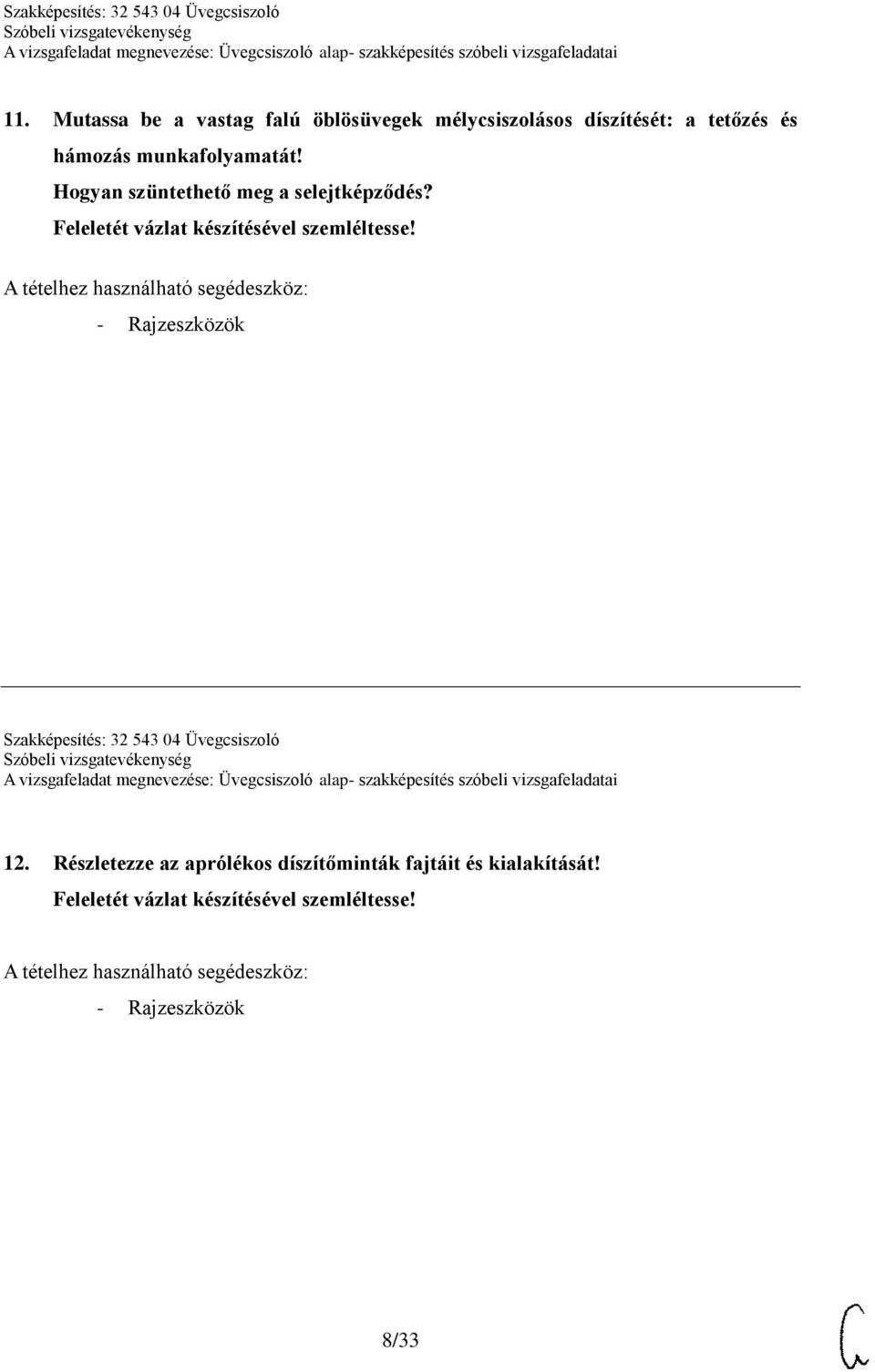 A tételhez használható segédeszköz: - Rajzeszközök Szakképesítés: 32 543 04 Üvegcsiszoló 12.