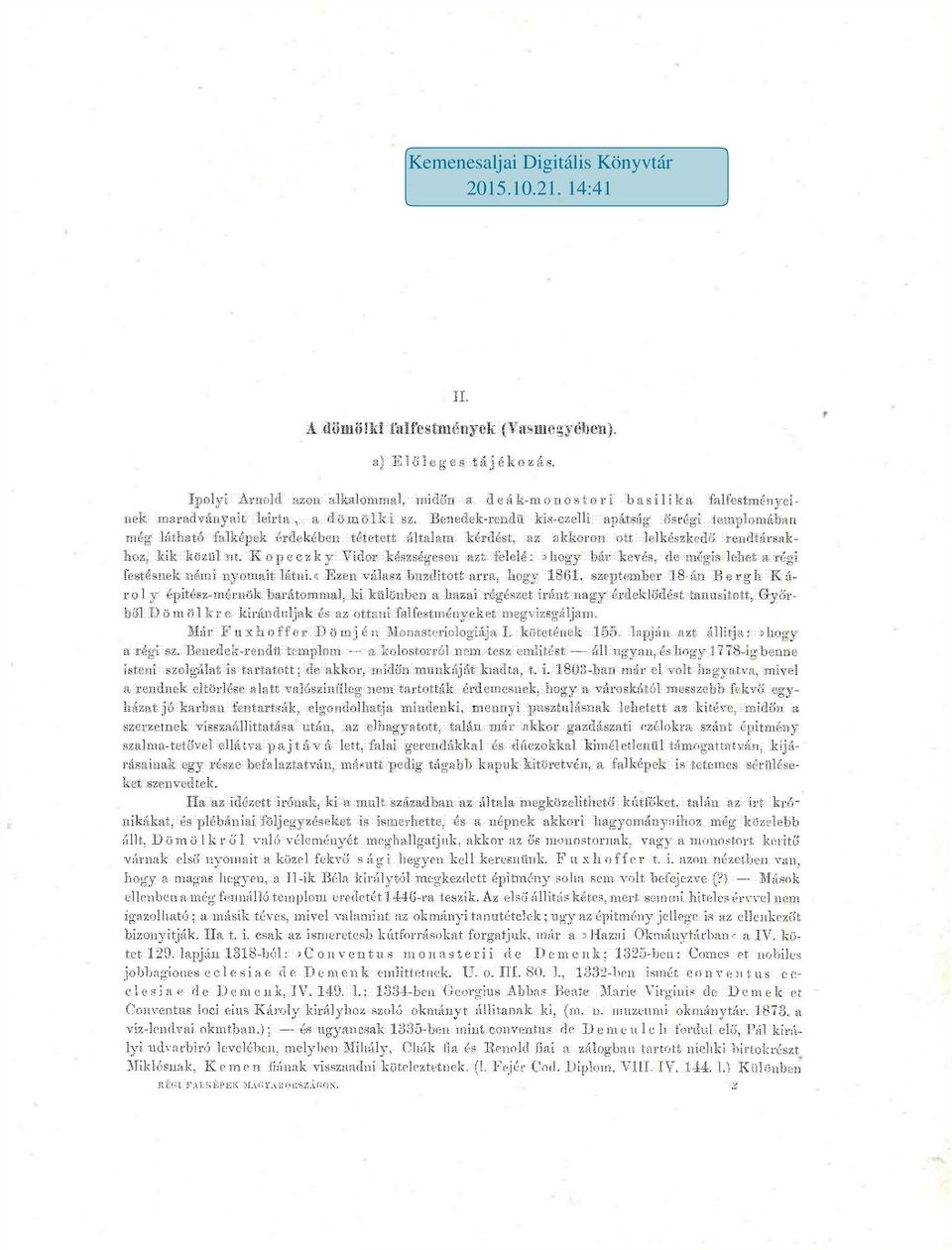 Kopeczky Vidor készségesen azt feleié:»hogy bár kevés, de mégis lehet a régi festésnek némi nyomait látni.«ezen válasz buzdított arra, hogy 1861.