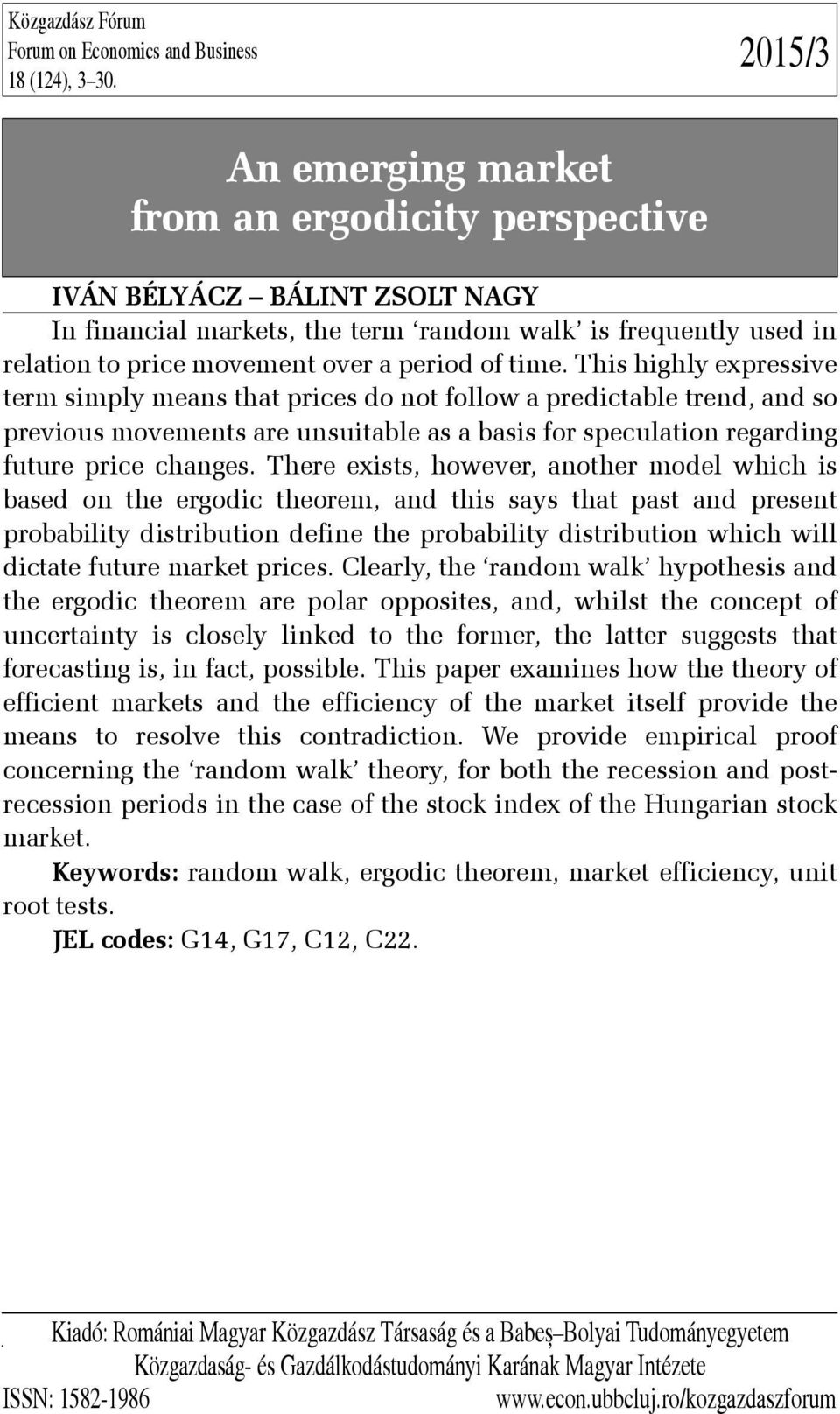 time. This highly expressive term simply means that prices do not follow a predictable trend, and so previous movements are unsuitable as a basis for speculation regarding future price changes.