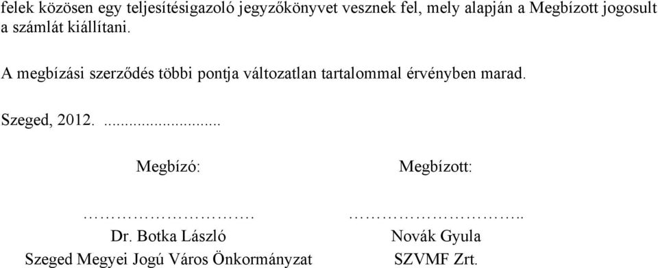 A megbízási szerződés többi pontja változatlan tartalommal érvényben marad.