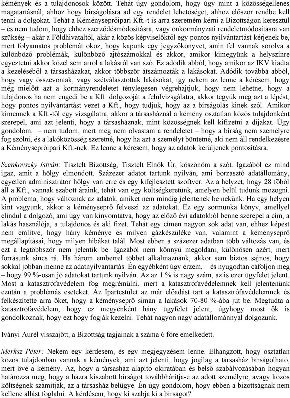 -t is arra szeretném kérni a Bizottságon keresztül és nem tudom, hogy ehhez szerződésmódosításra, vagy önkormányzati rendeletmódosításra van szükség akár a Földhivataltól, akár a közös képviselőktől