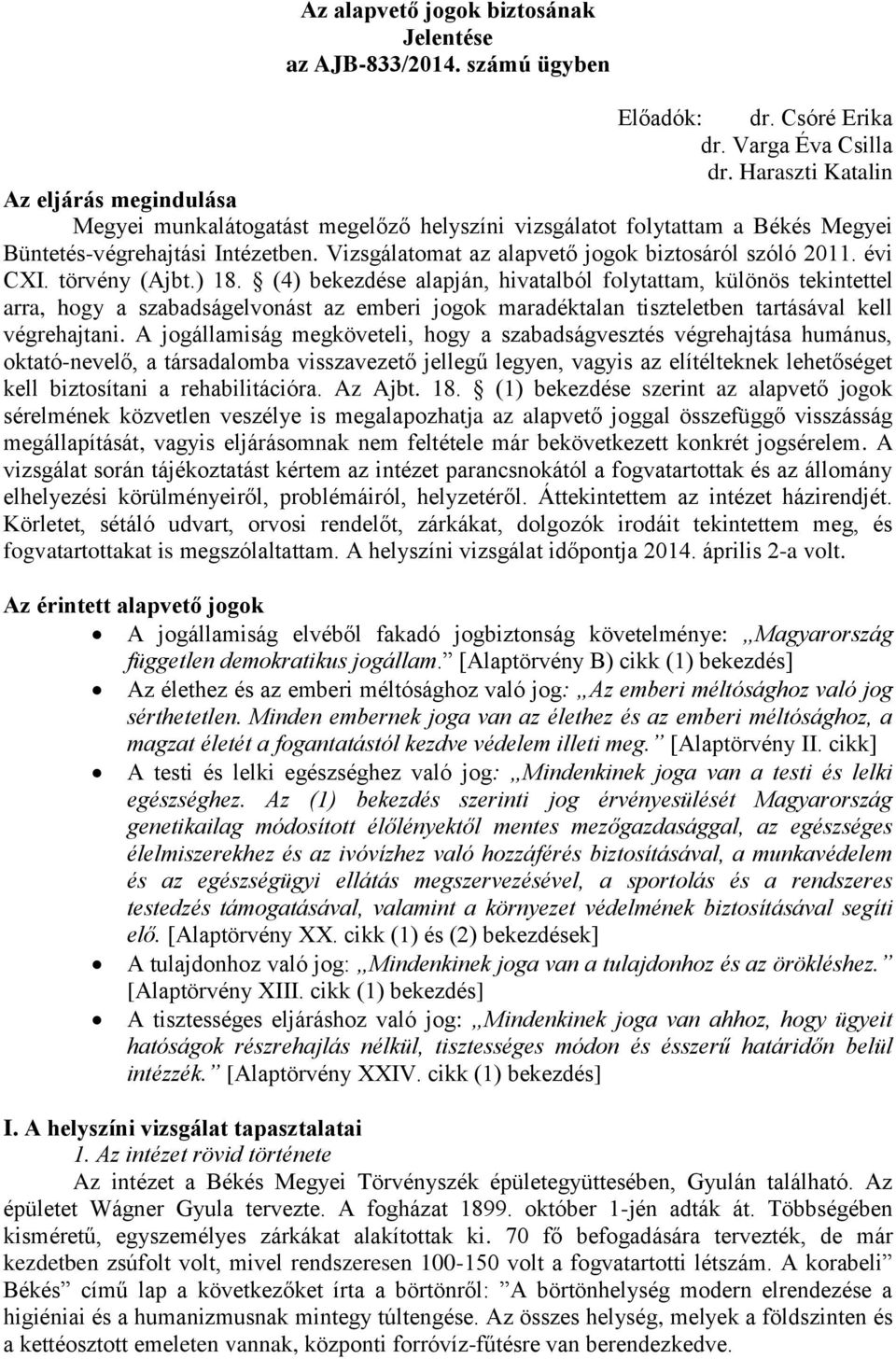 Vizsgálatomat az alapvető jogok biztosáról szóló 2011. évi CXI. törvény (Ajbt.) 18.