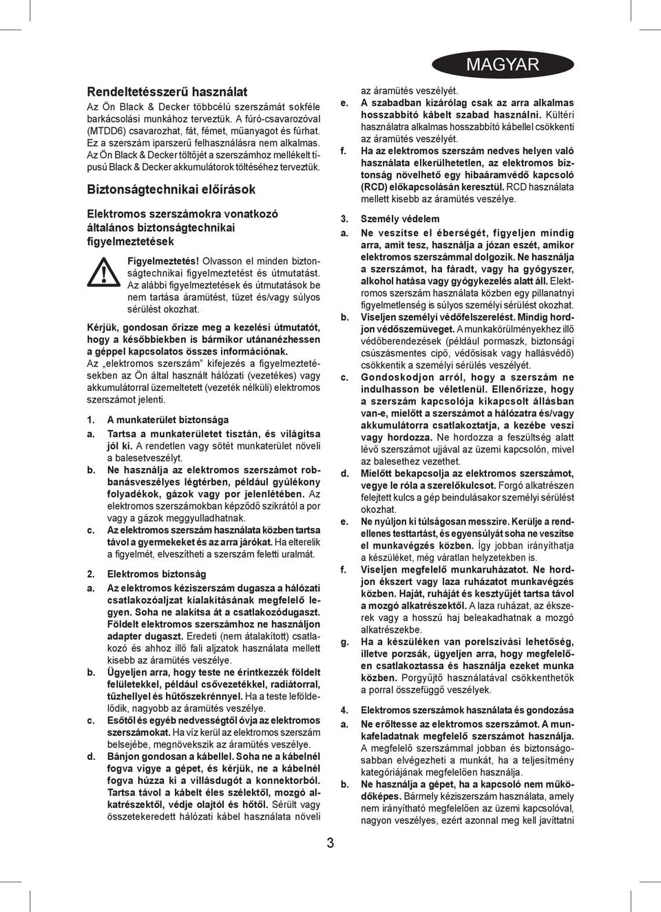 Biztonságtechnikai előírások Elektromos szerszámokra vonatkozó általános biztonságtechnikai figyelmeztetések Figyelmeztetés! Olvasson el minden biztonságtechnikai fi gyelmeztetést és útmutatást.