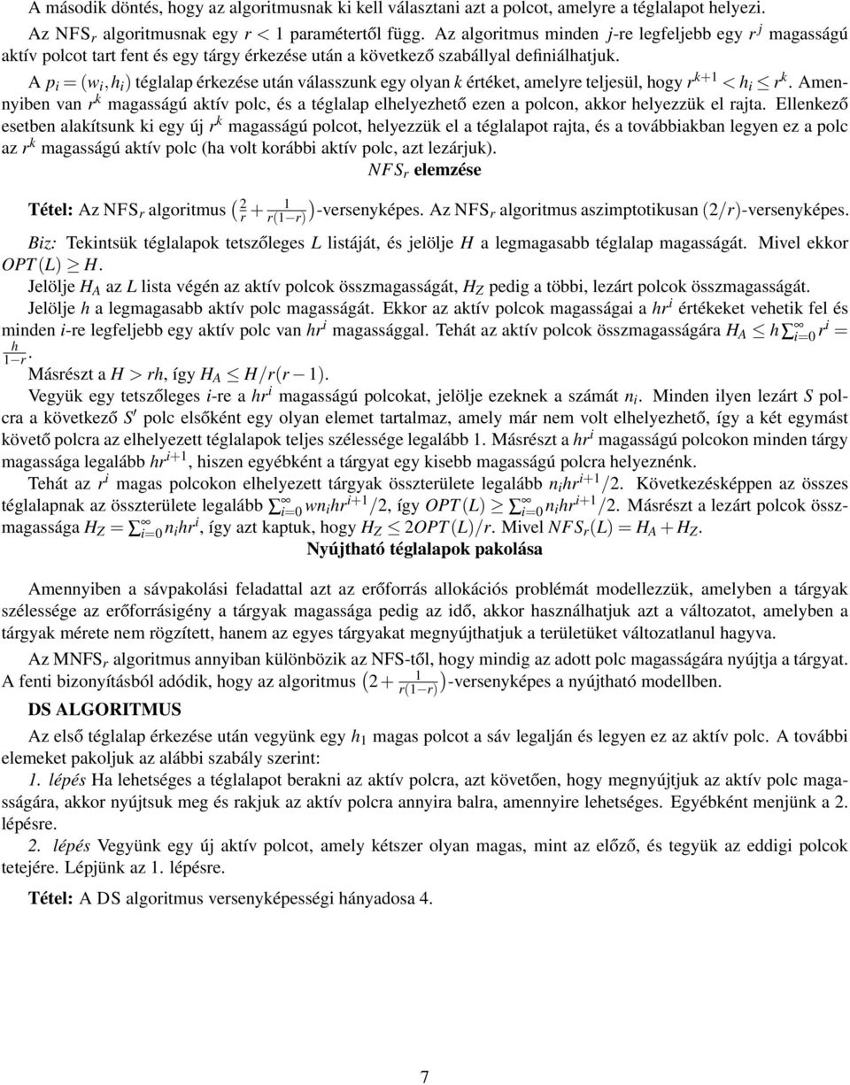 A p i = (w i,h i ) téglalap érkezése után válasszunk egy olyan k értéket, amelyre teljesül, hogy r k+1 < h i r k.