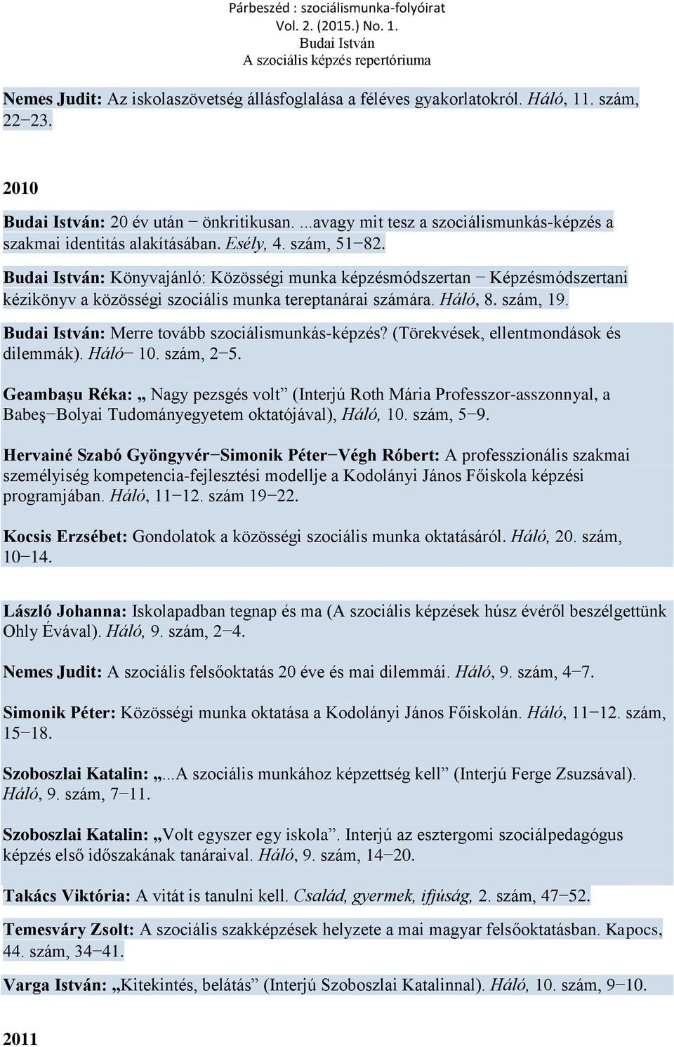 : Merre tovább szociálismunkás-képzés? (Törekvések, ellentmondások és dilemmák). Háló 10. szám, 2 5.