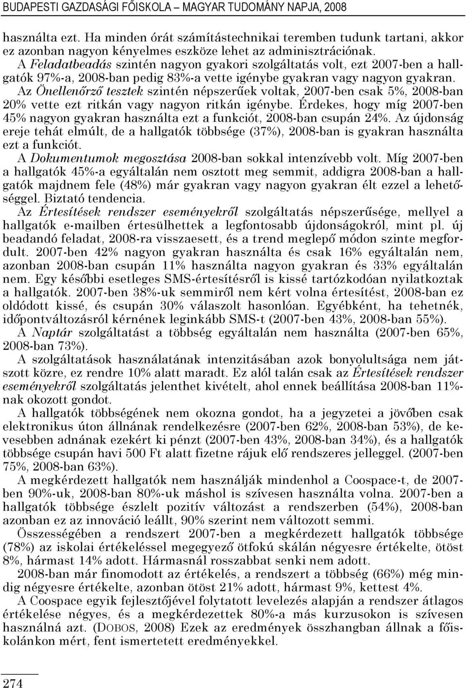 Az Önellenırzı tesztek szintén népszerőek voltak, 2007-ben csak 5%, 2008-ban 20% vette ezt ritkán vagy nagyon ritkán igénybe.