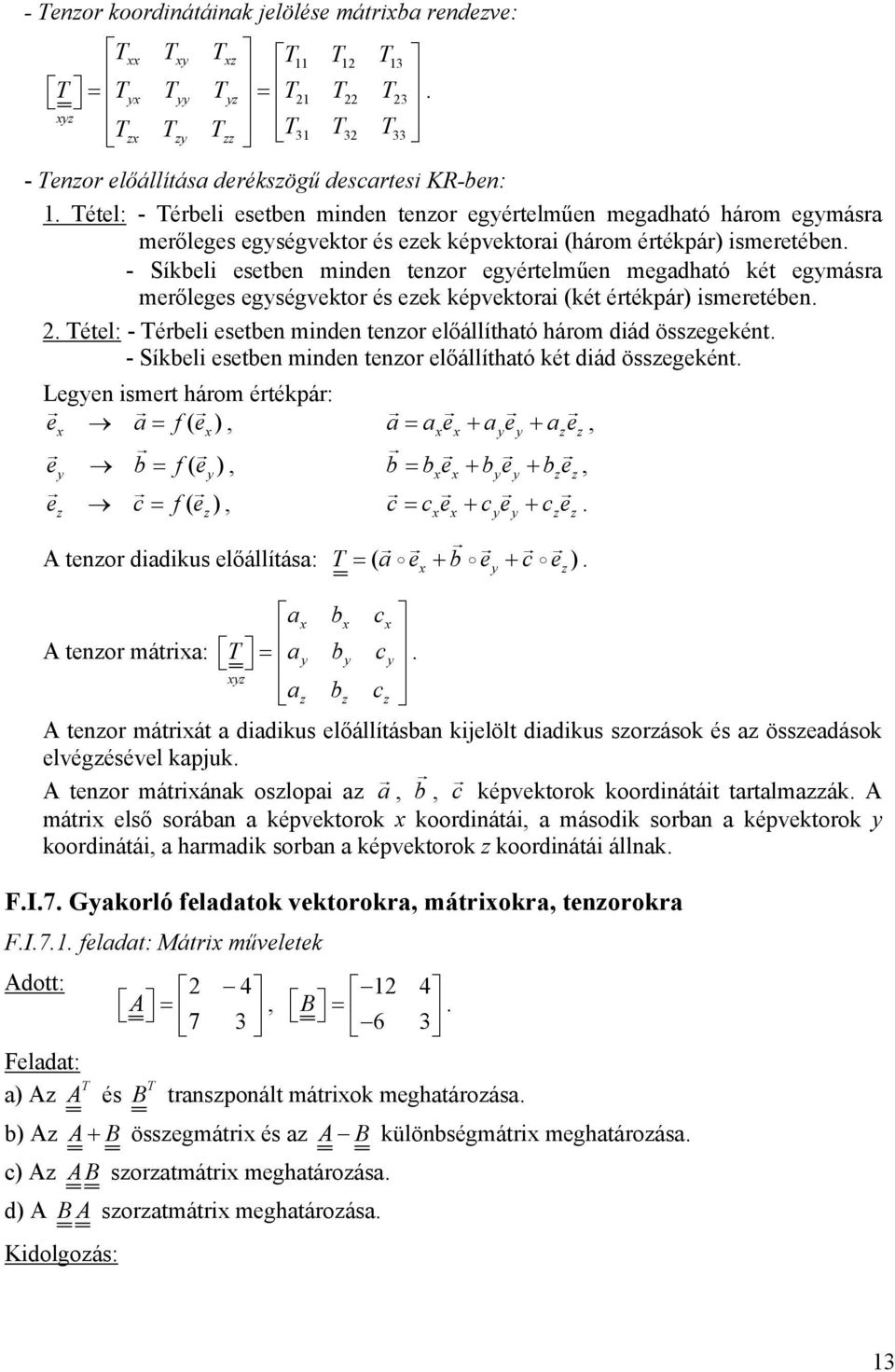 ismeretében Tétel: - Térbeli esetben minden tenor előállíthtó három diád össegeként - Síkbeli esetben minden tenor előállíthtó két diád össegeként Legen ismert három értékpár: e f( e ) e + e + e e b