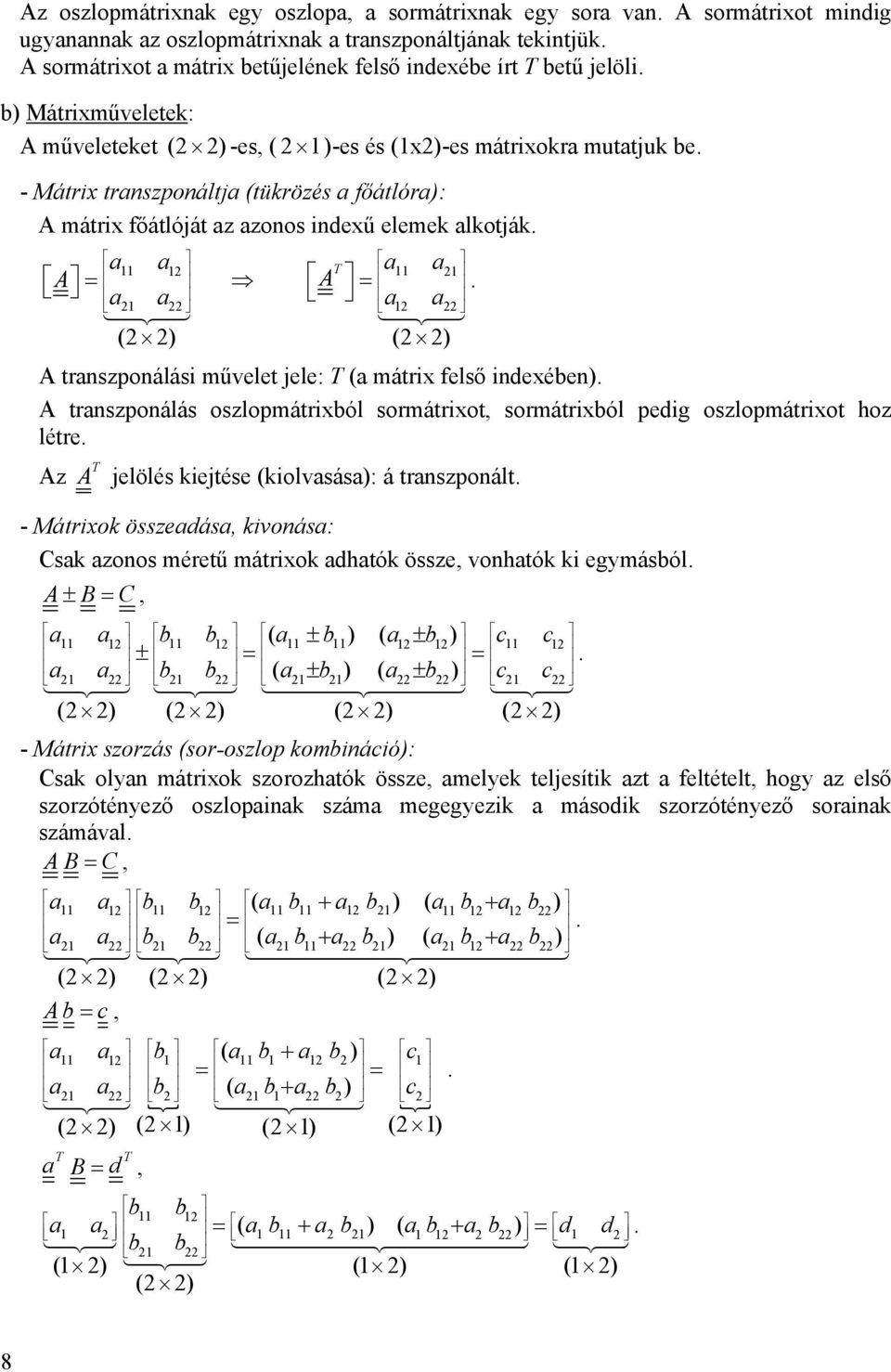 indeében) A trnsponálás oslopmátriból sormátriot sormátriból pedig oslopmátriot ho létre T A A jelölés kiejtése (kiolvsás): á trnsponált - Mátriok össedás kivonás: Csk onos méretű mátriok dhtók össe