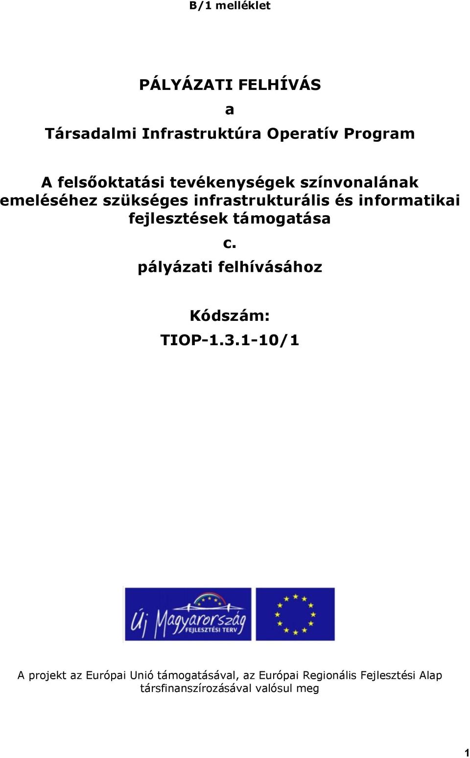 informatikai fejlesztések támogatása c. pályázati felhívásához Kódszám: TIOP-1.3.