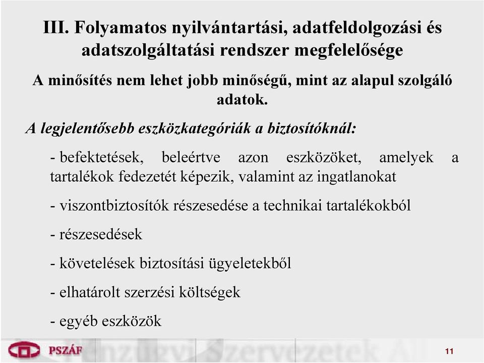 A legjelentősebb eszközkateg zkategóriák k a biztosítókn knál: - befektetések, beleértve azon eszközöket, ket, amelyek a tartalékok