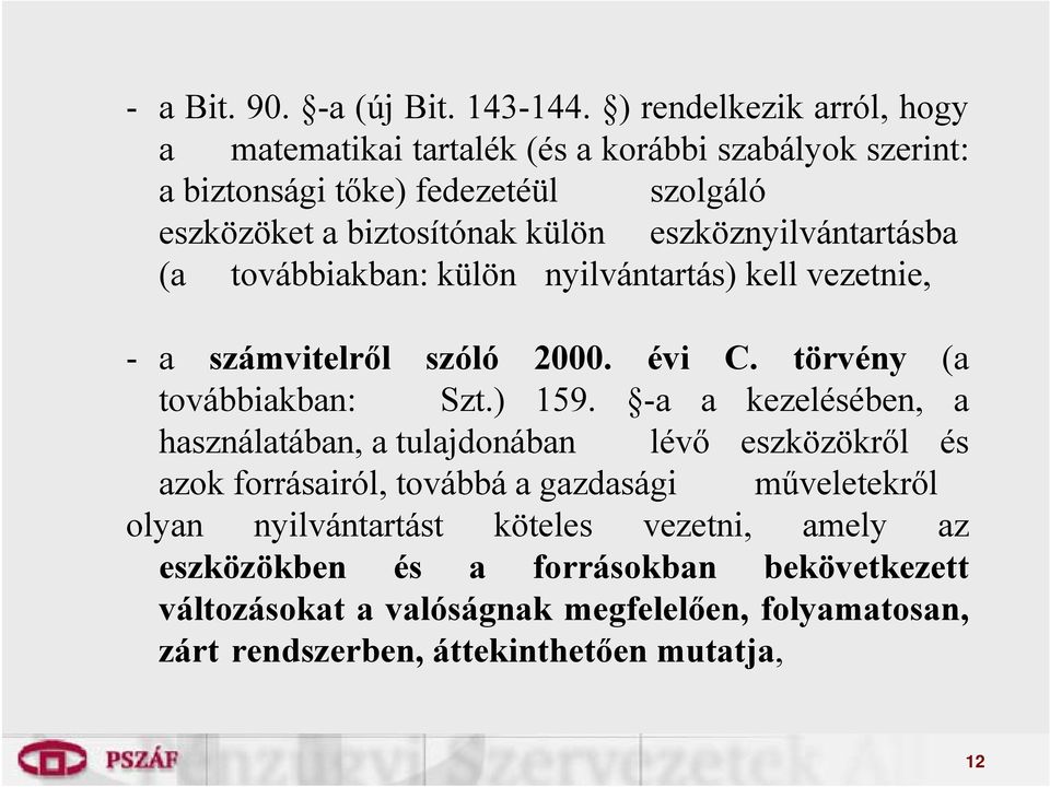 eszköznyilvántartásba (a továbbiakban: külön nyilvántartás) kell vezetnie, - a számvitelről szóló 2000. évi C. törvény (a továbbiakban: Szt.) 159.