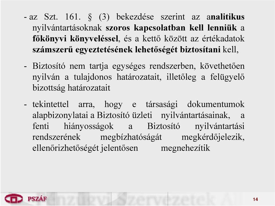 számszerű egyeztetésének lehetőségét biztosítani kell, - Biztosító nem tartja egységes rendszerben, követhetően nyilván a tulajdonos határozatait,