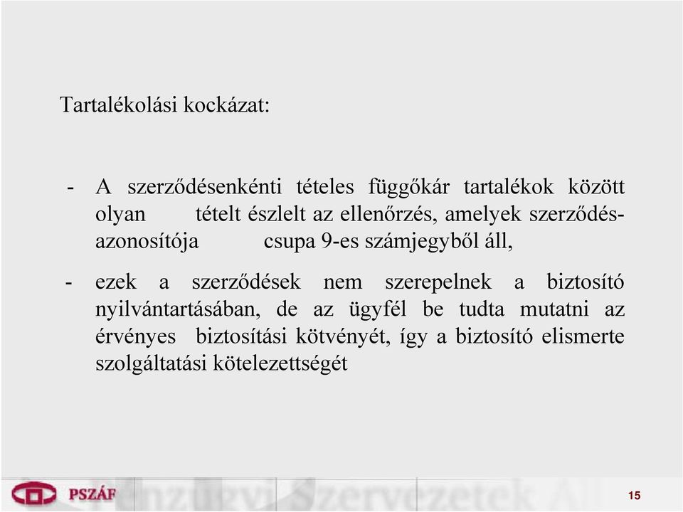 ezek a szerződések nem szerepelnek a biztosító nyilvántartásában, de az ügyfél be tudta