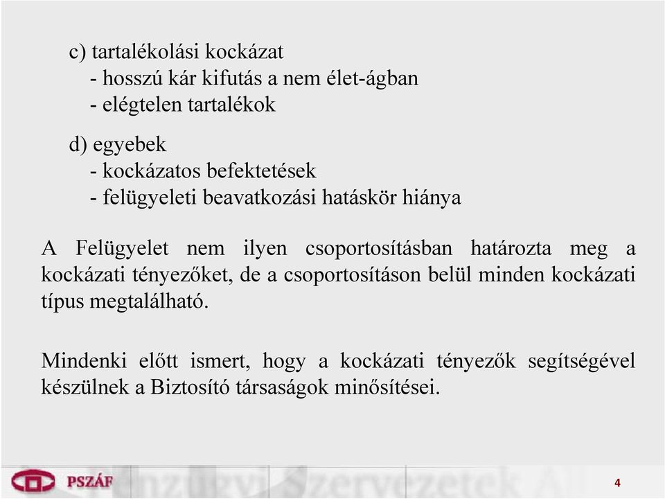 csoportosításban határozta meg a kockázati tényezőket, de a csoportosításon belül minden kockázati típus