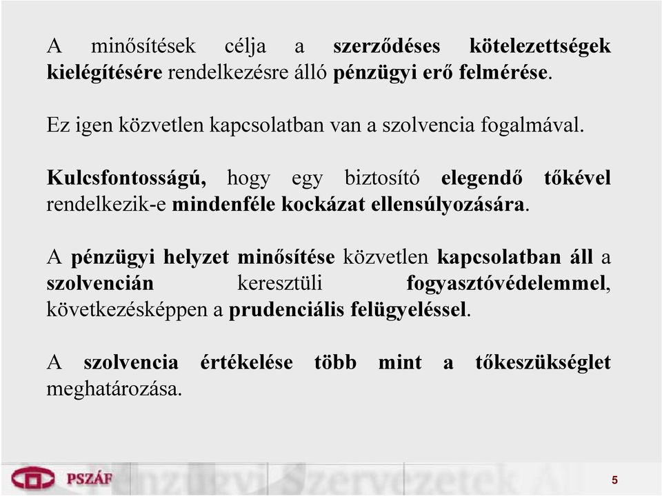 Kulcsfontosságú, hogy egy biztosító elegendő tőkével rendelkezik-e mindenféle kockázat ellensúlyozására.