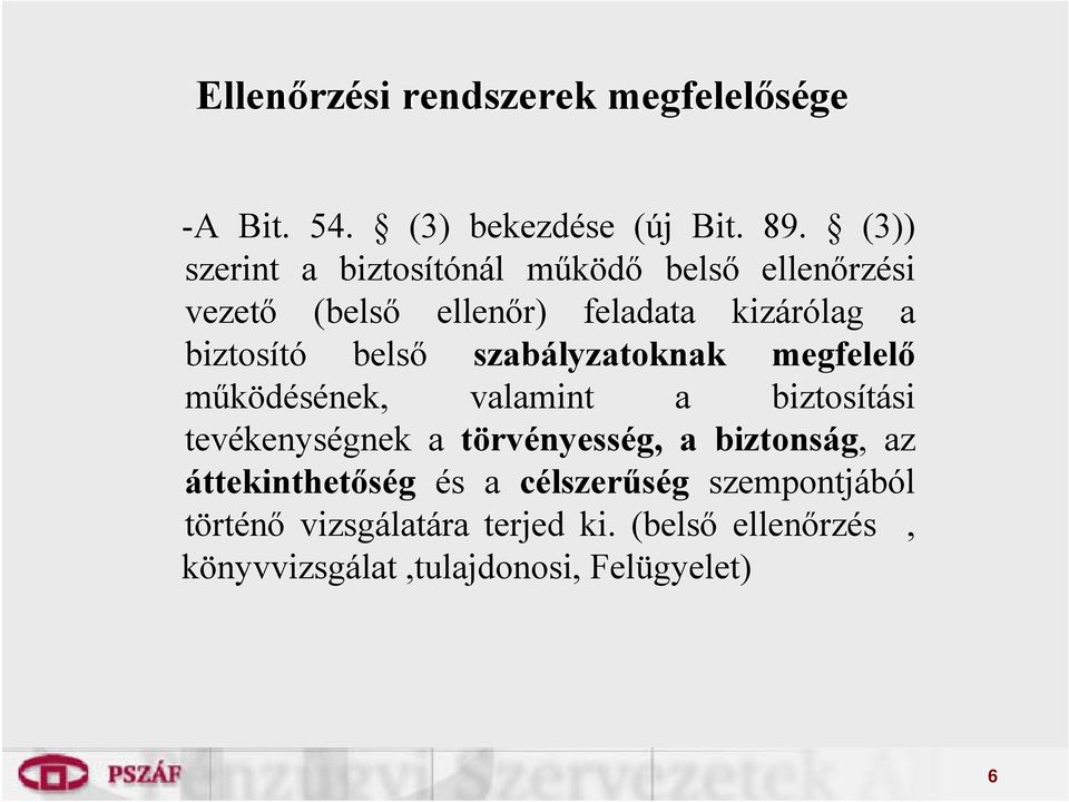 belső szabályzatoknak megfelelő működésének, valamint a biztosítási tevékenységnek a törvényesség, a