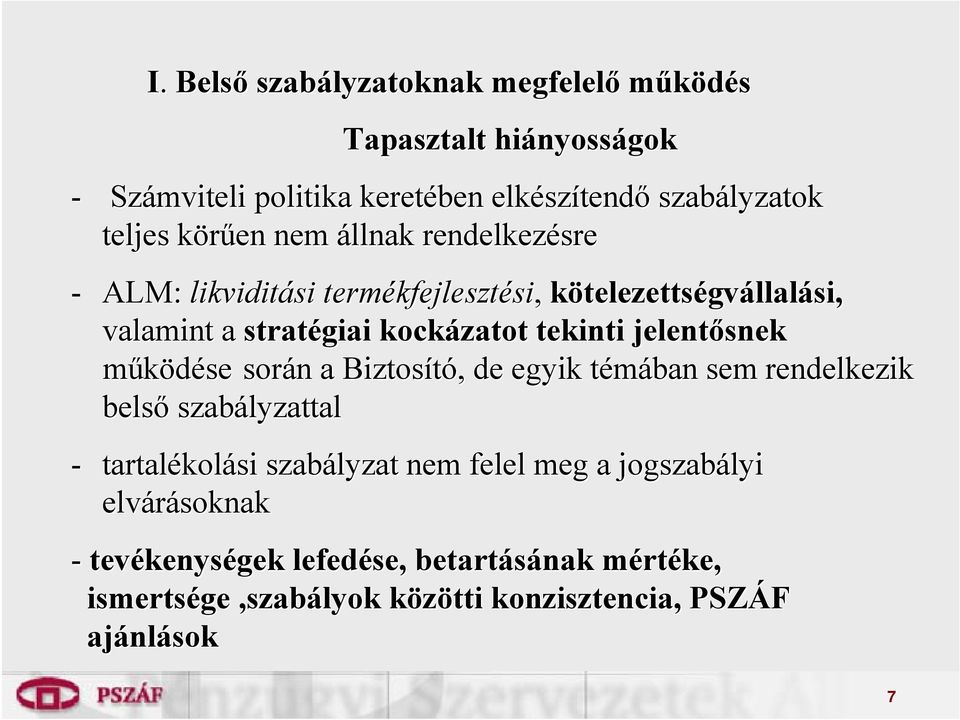 tekinti jelentősnek működése során n a Biztosító,, de egyik témában t sem rendelkezik belső szabályzattal - tartalékol kolási szabályzat nem