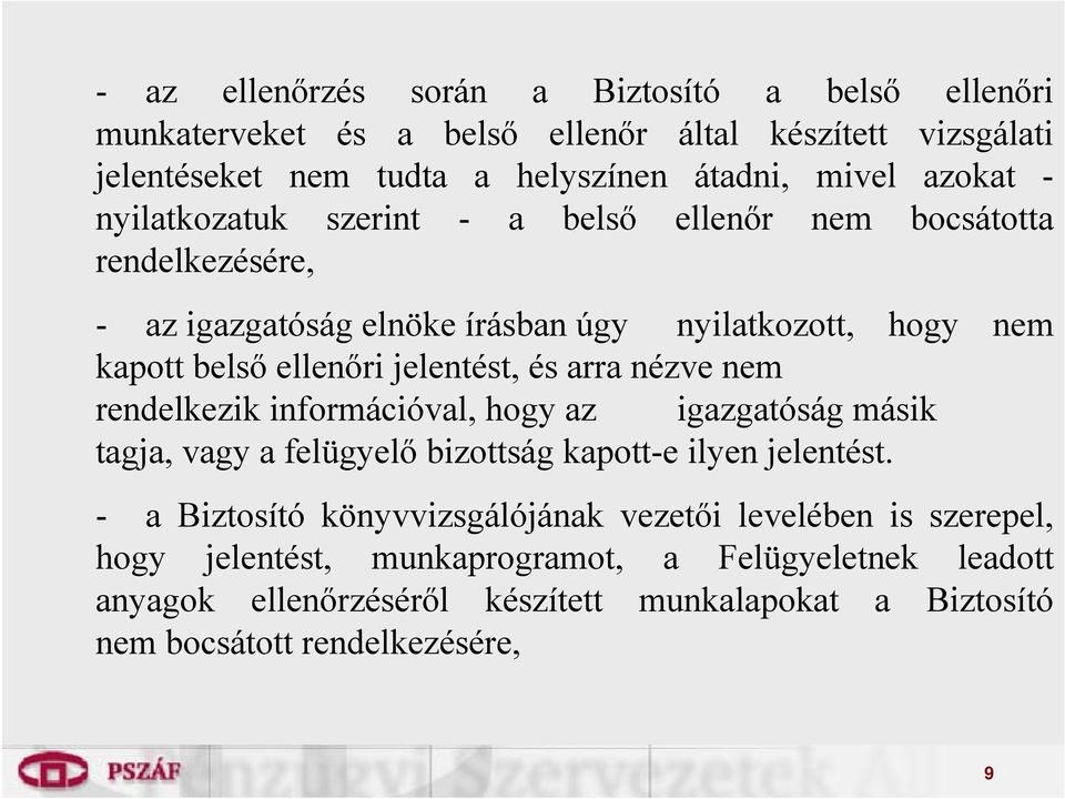 arra nézve nem rendelkezik információval, hogy az igazgatóság másik tagja, vagy a felügyelő bizottság kapott-e ilyen jelentést.