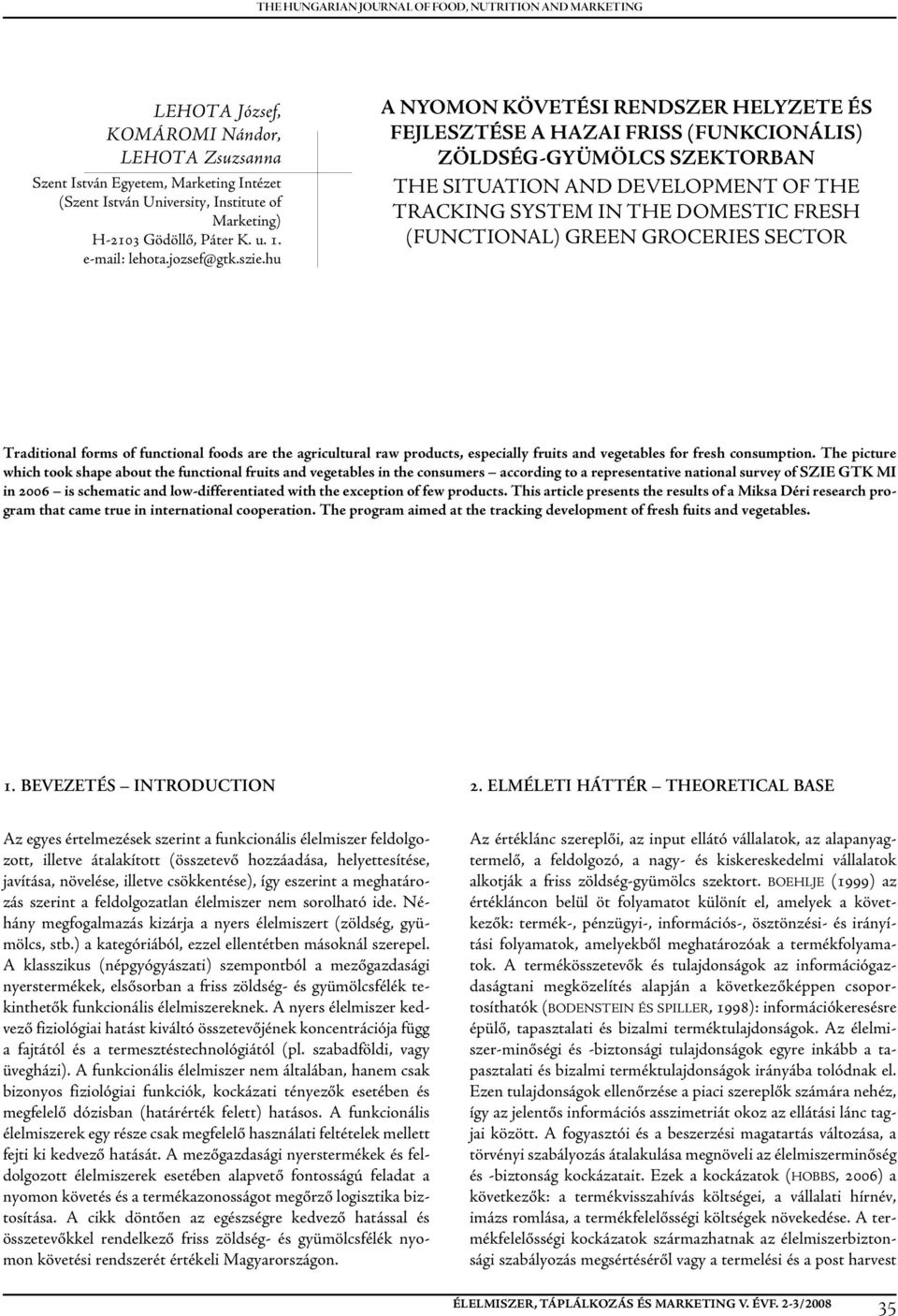 hu A nyomon követési rendszer HeLyzeTe és fejlesztése A HAzAI friss (funkcionális) zöldség-gyümölcs SzekTorBAn THE SITUATION AND DEVELOPmENT OF THE TRACKING SYSTEm IN THE DOmESTIC FRESH (FUNCTIONAL)