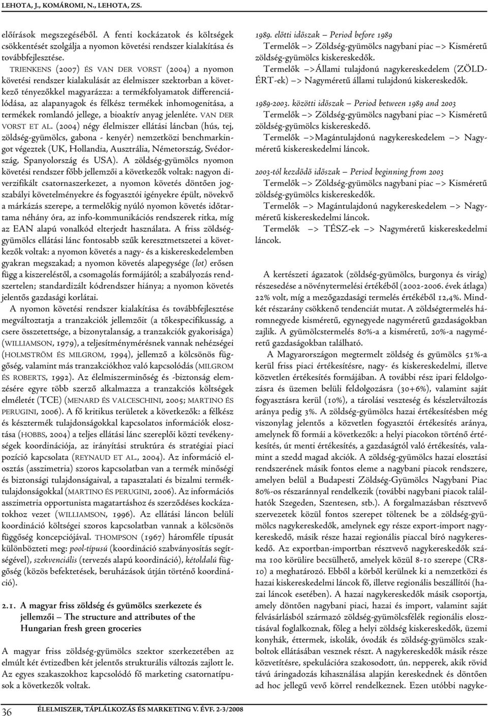 alapanyagok és félkész termékek inhomogenitása, a termékek romlandó jellege, a bioaktív anyag jelenléte. VAN DER VORST ET AL.